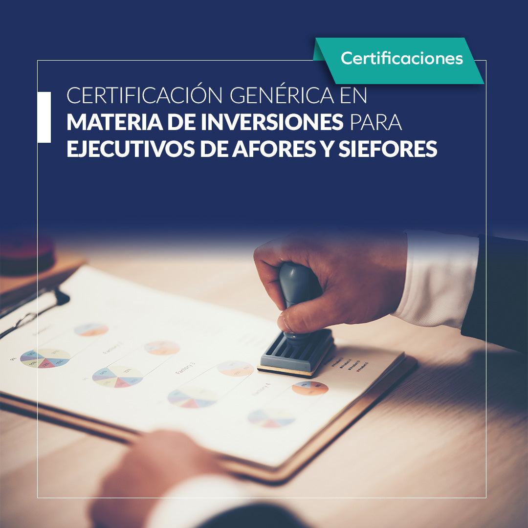 Certificación genérica en materia de inversiones para ejecutivos de AFORES y SIEFORES