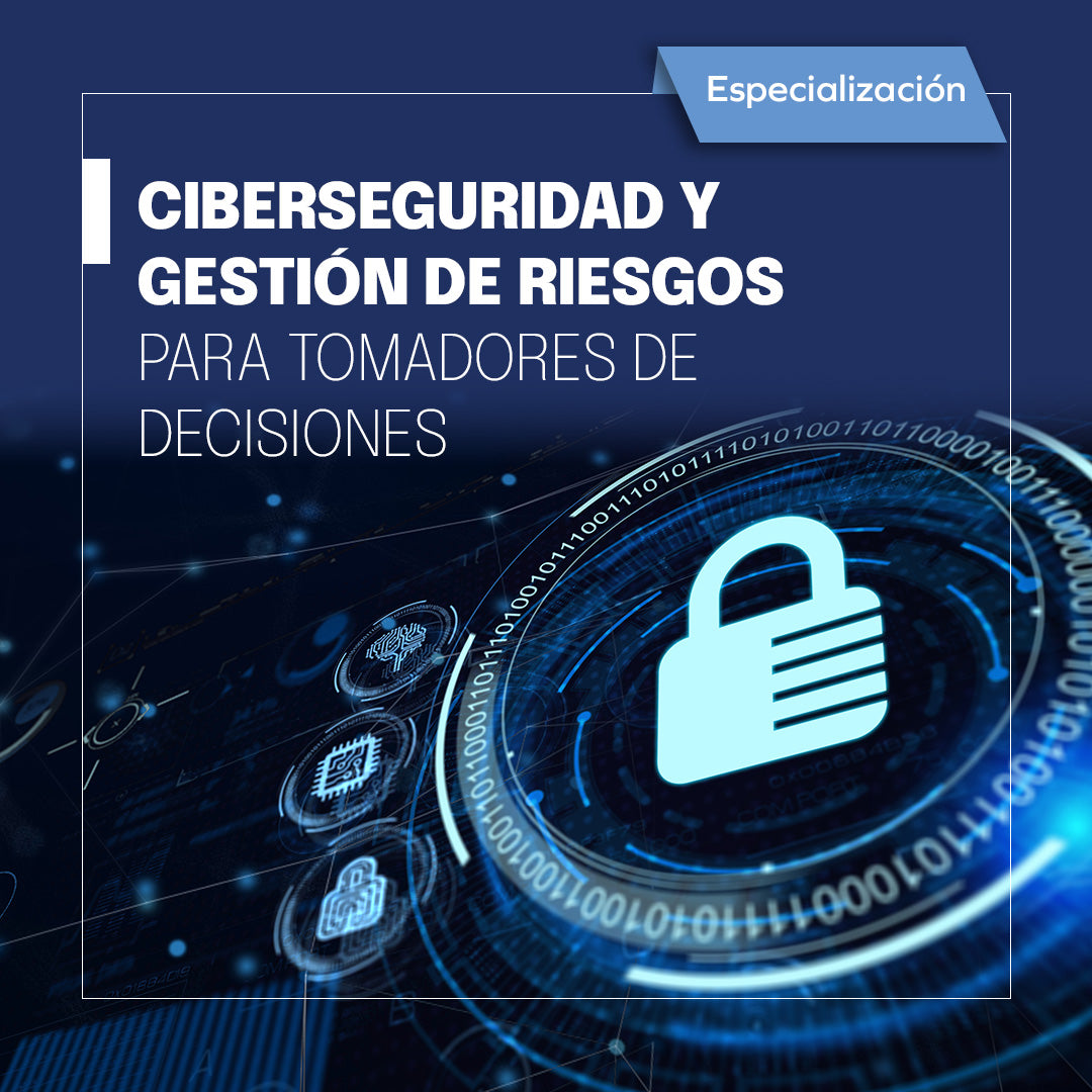 Ciberseguridad y gestión de riesgos para tomadores de decisiones