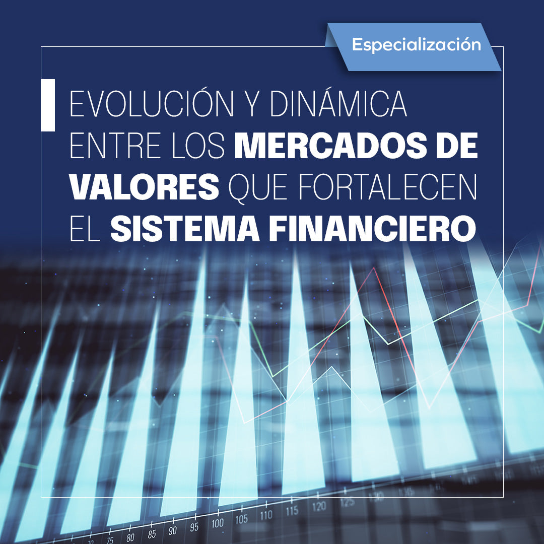 Evolución y Dinámica entre los Mercados de Valores que fortalecen el Sistema Financiero Mexicano